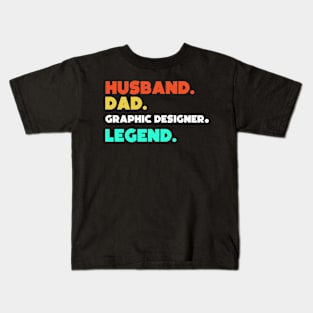 Husband.Dad.Graphic Designer.Legend. Kids T-Shirt